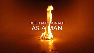 Hugh Macdonald - As A Man (Official Music Video)