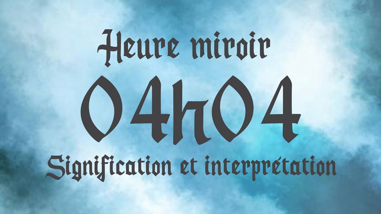 🔮 HEURE MIROIR 04h04 - Signification et Interprétation angélique - YouTube