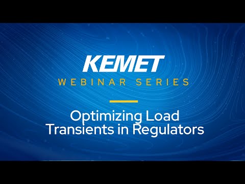 KEMET Webinar | Optimizing Load Transients in Regulators