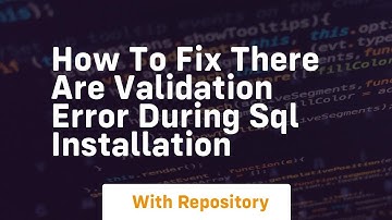 how to fix there are validation error during sql installation