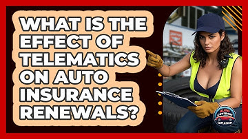 What Is The Effect Of Telematics On Auto Insurance Renewals? - Auto Coverage Explained
