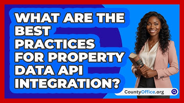 What Are The Best Practices For Property Data API Integration? - CountyOffice.org