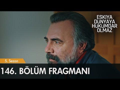 Eşkıya Dünyaya Hükümdar Olmaz 146. Bölüm Fragmanı