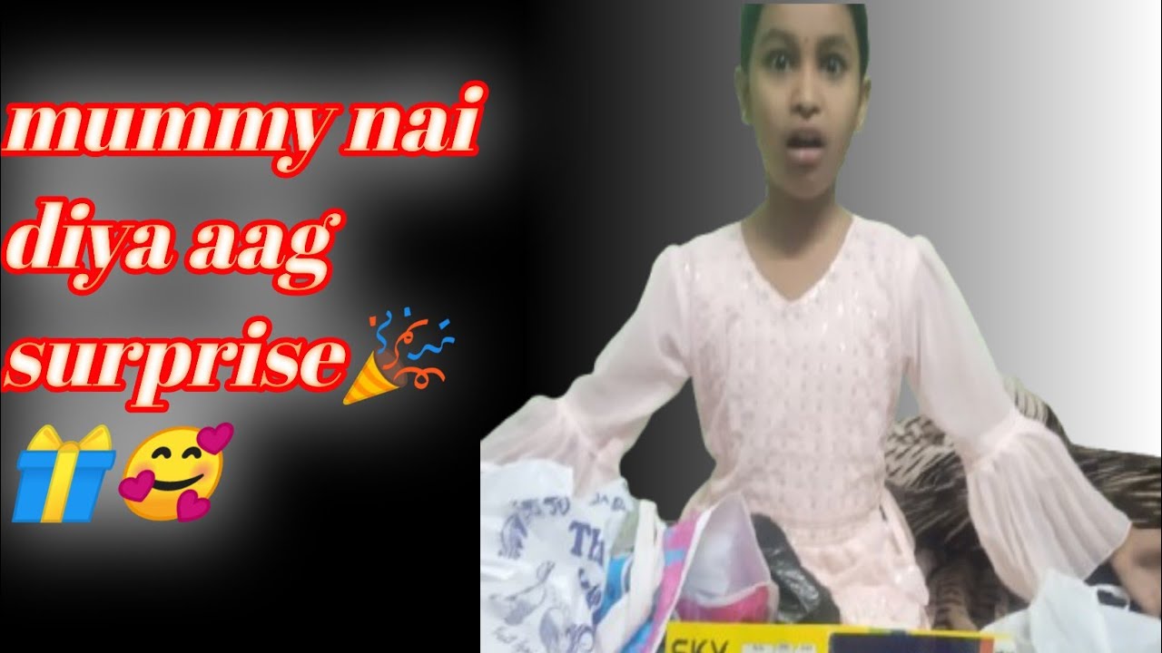 Mummy nai diya aag surprise🎉🎁🥰