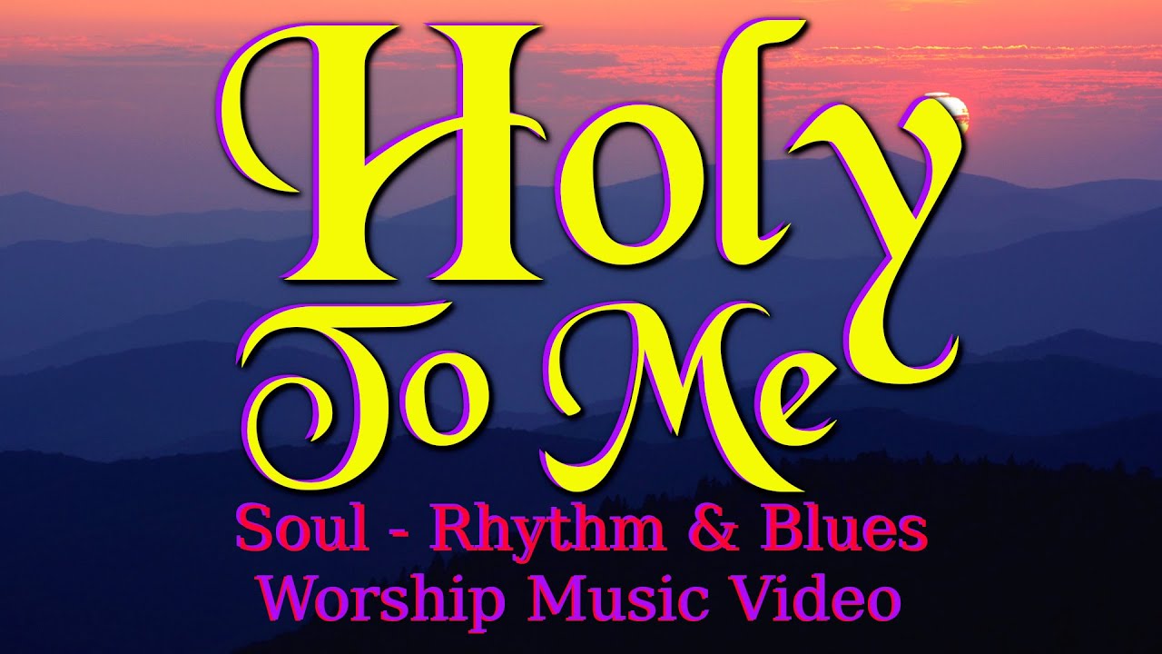 Holy to Me (Soul - R&B) - Worship Music Video - YouTube
