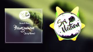 Hanguman - Hirushi ft. Pasan (Jizzy Remix) Hanguman - Hirushi ft. Pasan (Jizzy Remix)