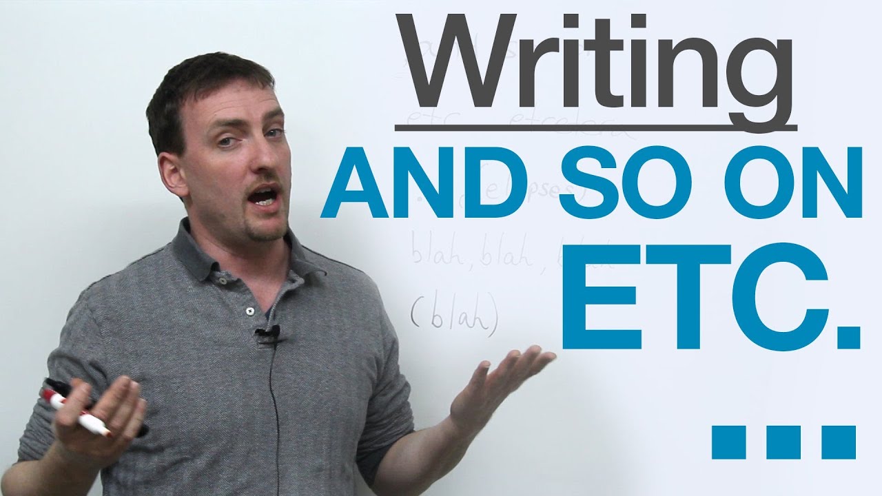 Writing - How to use ETC., AND SO ON, ...