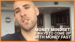 MONEY MINDSET: 5 Ways To Come Up With Money Fast