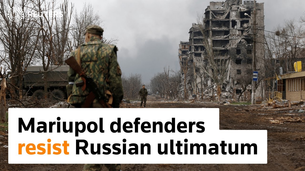 Mariupol defenders resist Russian ultimatum