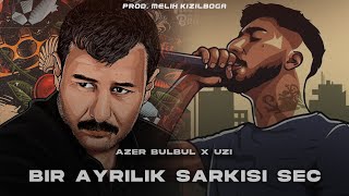 Azer Bülbül X Uzi̇ - Bir Ayrılık Şarkısı Seç Prod Melih Kızılboğa 