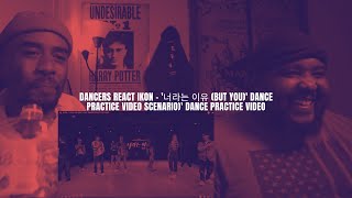Dancers React iKON - '너라는 이유 (BUT YOU)' DANCE PRACTICE VIDEO