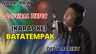 BATATEMPAK - DEDY MARIKIT (KARAOKE) DJ vIRAL TikTok 2022 (Nada Pria)
