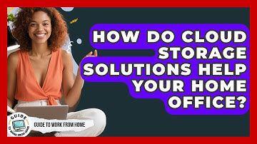 How Do Cloud Storage Solutions Help Your Home Office? - Guide To Work From Home