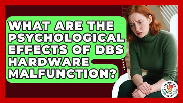 What Are The Psychological Effects Of DBS Hardware Malfunction? - Everyday Parkinsons Help