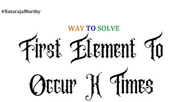 First Element to occur K times | Nataraja Murthy | Program #13 | Stay Safe and Code #WithMe