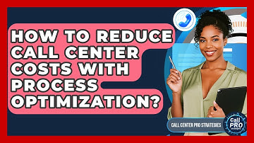 How To Reduce Call Center Costs With Process Optimization? - Call Center Pro Strategies