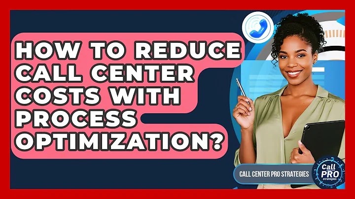 How To Reduce Call Center Costs With Process Optimization? - Call Center Pro Strategies