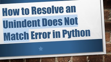 How to Resolve an Unindent Does Not Match Error in Python