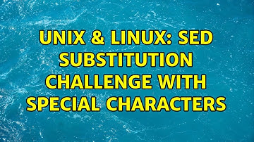 Unix & Linux: sed substitution challenge with special characters (2 Solutions!!)