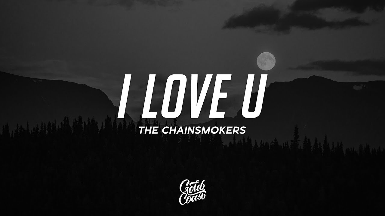 The Chainsmokers I Love U (Lyrics) YouTube