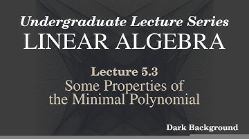Linear Algebra Lecture 5.3 Some Properties of the Minimal Polynomial