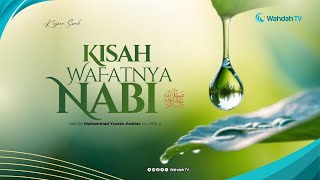 Sejarah Wafatnya Nabi ﷺ | Ust. Dr. Muhammad Yusran Anshar, Lc., M.A.