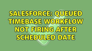 Salesforce: Queued Timebase workflow not firing after scheduled date (2 Solutions!!)