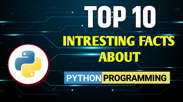 Top 10 Interesting Facts About python | Python Programming Language