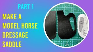 How to Make a Model Horse Dressage Saddle Part 1