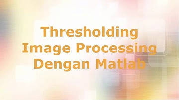 Thresholding Image Processing Dengan Matlab