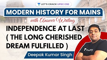 Modern History | Independence at Last | UPSC CSE Mains 2021 | Deepak Kumar Singh