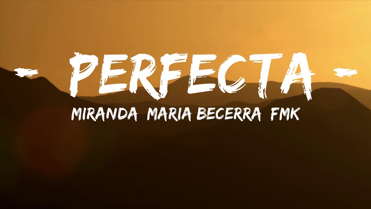 Miranda, Maria Becerra, FMK - Perfecta (Letra) (Versión 2023) | 30mins ...