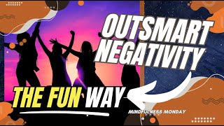 The FUN Way to Outsmart Negative Thoughts (It Works 😉)