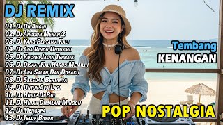 DJ REMIX NOSTALGIA SLOW TERBARU 2025 || LAGU POP KENANGAN SEPANJANG MASA | DJ OH ANGIN
