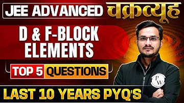D&F Block Elements: Toughest PYQs for IIT-JEE ADVANCED 2025 | Chakravyuh Series