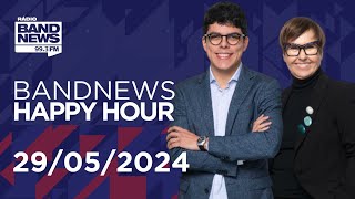 BandNews Happy Hour (29/05/2024)