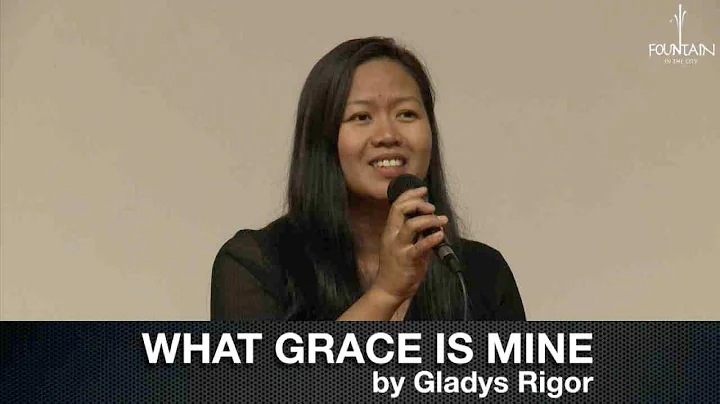 WHAT GRACE IS MINE by Gladys Rigor