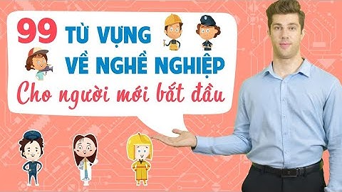 99 TỪ VỰNG TIẾNG ANH THÔNG DỤNG NHẤT VỀ CHỦ ĐỀ NGHỀ NGHIỆP - Tiếng Anh giao tiếp cho người đi làm
