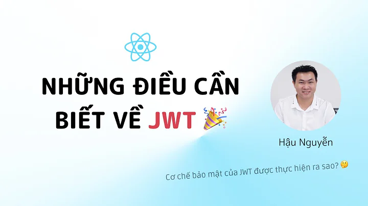 Auth: 03 - JWT là gì và những điều cần biết 🎉