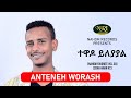 Anteneh worash  tewado yleyayal        ethiopian music