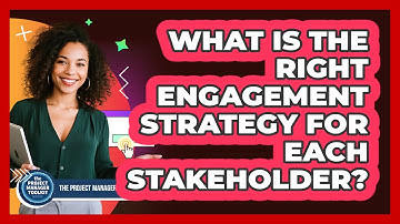 What Is The Right Engagement Strategy For Each Stakeholder?
