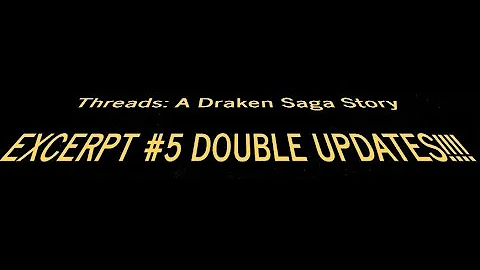 Threads: A Draken Saga Story Excerpt #5: DOUBLE UPDATES!!! 11-19-23