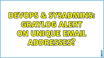 DevOps & SysAdmins: Graylog alert on unique email addresses?