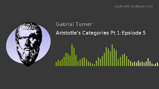 Aristotle's Categories Pt.1:Epsiode 5