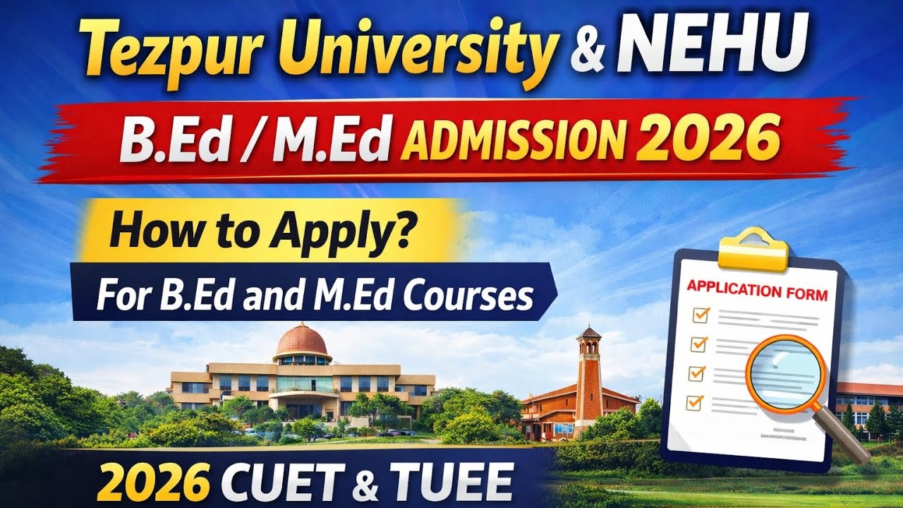 B.Ed & M.Ed Admission 2026 | Tezpur University & NEHU | CUET & TUEE Application Process