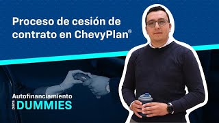 Proceso de cesión de contrato en ChevyPlan® Proceso de cesión de contrato en ChevyPlan®