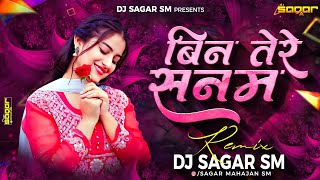 BIN TERE SANAM | बिन तेरे सनम | Dj Song | Dj Sagar SM