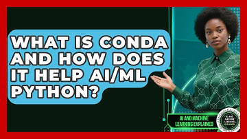 What Is Conda And How Does It Help AI/ML Python? - AI and Machine Learning Explained