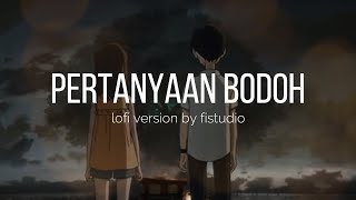 pasto - pertanyaan bodoh | lofi version by fistudio screenshot 3