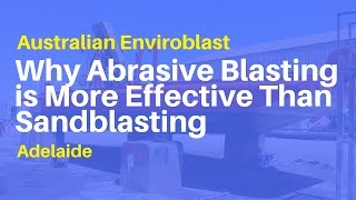 AEB | Why Abrasive Blasting is More Effective Than Sandblasting